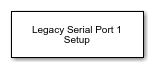 Legacy Serial Setup block