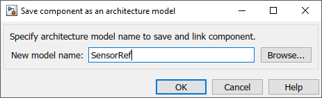 Save component as architecture model dialog with new model name SensorRef with options Browse, OK, Cancel, or Help.