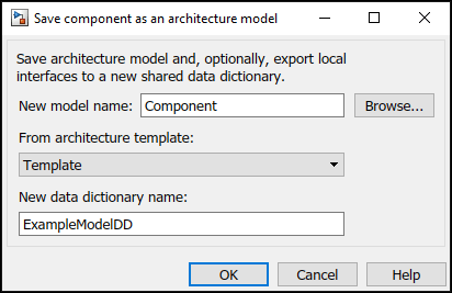 Save component as an architecture model. Create the new model from a Simulink template and a new data dictionary.