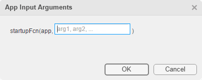 App Input Arguments dialog. The dialog contains an edit field for entering arguments for the startupFcn callback.