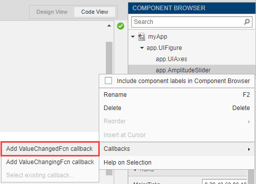 App Designer Component Browser. The Callbacks option of the context menu for app.AmplitudeSlider contains options to add a ValueChangedFcn or a ValueChangingFcn callback.