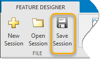 The Save Session button is the rightmost one in the File portion of the Feature Designer tab.