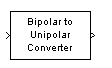 Bipolar to Unipolar Converter block