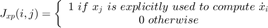 $$&#xA;J_{xp} (i,j) = \left\{ {\begin{array}{*{20}c}&#xA;   {1~{\rm   }if~{\rm  }x_j~{\rm  }is~{\rm  }explicitly~{\rm  }used~{\rm  }to~{\rm  }compute~{\rm  }\dot x_i }  \\&#xA;   {0~{\rm                }otherwise}  \\&#xA;\end{array}} \right.&#xA;$$