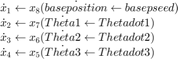 $$&#xA; \begin{array}{l}&#xA; \dot x_1  \leftarrow x_8 (\dot {baseposition} \leftarrow {basepseed}) \\&#xA; \dot x_2  \leftarrow x_7 (\dot {Theta1}  \leftarrow {Thetadot1} ) \\&#xA; \dot x_3  \leftarrow x_6 (\dot {Theta2}  \leftarrow {Thetadot2} ) \\&#xA; \dot x_4  \leftarrow x_5 (\dot {Theta3}  \leftarrow {Thetadot3}) \\&#xA; \end{array}&#xA;$$