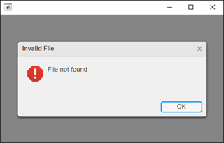 An Invalid File dialog box displayed in front of a UI figure. A red octagon icon with a white exclamation point appears to the left of an alert message that says "File not found".