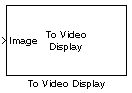 To Video Display block